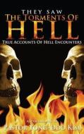 They Saw the Torments of Hell: True Accounts of Hell Encounters di Cyril Opoku, Yong-Doo Kim edito da Createspace