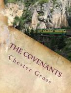 The Covenants: Understanding the Difference Between the Old and the New Testaments di Chester M. Gross edito da Createspace