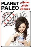 Palent Paleo: Asian Style Recipes di Jenna Mars edito da Createspace