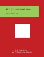 Old Spelling Shakespeare: Love's Labors Lost di F. J. Furnivall, W. G. Boswell-Stone edito da Literary Licensing, LLC