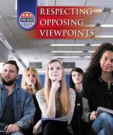 Respecting Opposing Viewpoints di Jeanne Marie Ford edito da Cavendish Square Publishing