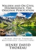 Walden and on Civil Disobedience, the Original Publication: (Henry David Thoreau Masterpiece Collection) di Henry David Thoreau edito da Createspace