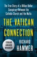 The Vatican Connection: The True Story of a Billion-Dollar Conspiracy Between the Catholic Church and the Mafia di Richard Hammer edito da OPEN ROAD MEDIA