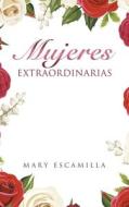 Mujeres Extraordinarias di Mary Escamilla edito da PALIBRIO