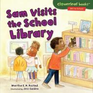 Sam Visits the School Library di Martha E. H. Rustad edito da MILLBROOK PR INC