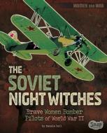 The Soviet Night Witches: Brave Women Bomber Pilots of World War II di Pamela Jain Dell edito da CAPSTONE PR