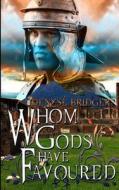 Whom Gods Have Favoured di Denyse Bridger edito da Createspace