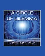 A Circle of Dilemma: The Nano Man di Dr Mercy Ngozi Offor edito da Createspace