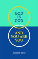 God Is God and You Are You: Theology to Help Us Share Our Faith di Thomas Davis edito da CHRISTIAN FOCUS PUBN