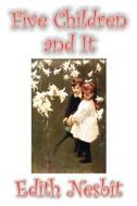 Five Children and It by Edith Nesbit, Fiction, Classics, Fantasy & Magic di Edith Nesbit edito da Borgo Press