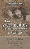 Los Sacramentos Un Encuentro Continuo Con Cristo: Taken from the Teaching of Christ: A Catholic Catechism for Adults di Donald Cardinal Wuerl, Ronald Lawler, Thomas Comerford Lawler edito da Our Sunday Visitor (IN)