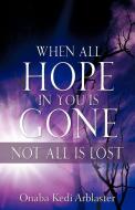 When All Hope in You Is Gone di Onaba Kedi Arblaster edito da XULON PR