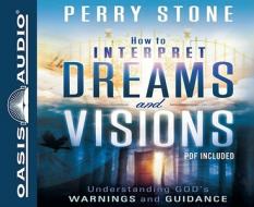 How to Interpret Dreams and Visions: Understanding God's Warnings and Guidance di Perry Stone edito da Oasis Audio