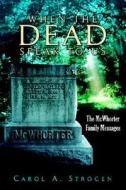 When The Dead Speak To Us di #Strogen,  Carol A. edito da Xlibris Corporation