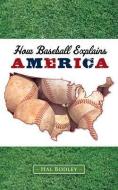 How Baseball Explains America di Hal Bodley edito da Triumph Books