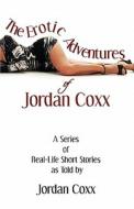 The Erotic Adventures Of Jordan Coxx di Jordan Coxx edito da America Star Books