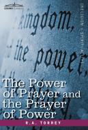 The Power of Prayer and the Prayer of Power di R. A. Torrey edito da Cosimo Classics