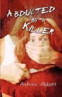 Abducted By A Killer di Andrea Abbott edito da America Star Books