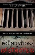 If the Foundations Are Destroyed di K. Alan Snyder edito da XULON PR