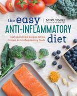 The Easy Anti Inflammatory Diet: Fast and Simple Recipes for the 15 Best Anti-Inflammatory Foods di Karen Frazier edito da ROCKRIDGE PR