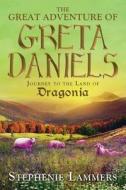 The Great Adventure Of Greta Daniels di Stephenie Lammers edito da Tate Publishing & Enterprises