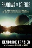 Shadows Of Science di Kendrick Frazier edito da Prometheus Books