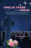 Twelve Years in the Grave di Soleilmavis Liu edito da Tate Publishing & Enterprises