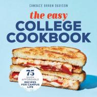 The Easy College Cookbook: 75 Quick, Affordable Recipes for Campus Life di Candace Braun Davison edito da ROCKRIDGE PR
