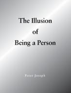The Illusion of Being a Person di Peter Joseph edito da Booklocker.com, Inc.