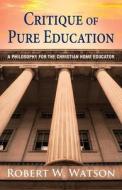 Critique of Pure Education di Robert W. Watson edito da Gatekeeper Press
