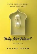 Why Not Islam? di Nero Kwame Nero edito da AuthorHouse