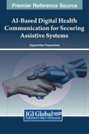 AI-Based Digital Health Communication For Securing Assistive Systems edito da IGI Global