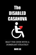 The Disabled Casanova di Dave Lee edito da Lulu.com
