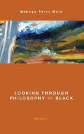 Looking Through Philosophy in Black di Mabogo Percy More edito da Rowman & Littlefield International