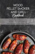 Wood Pellet Smoker And Grill Cookbook di Jordan West edito da Francesco Arcidiacono