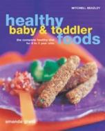 The Complete Healthy Diet For 0 To 3 Year Olds di Amanda Grant edito da Octopus Publishing Group