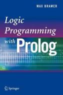 Logic Programming With Prolog di Max Bramer edito da Springer London Ltd