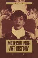 Materializing Art History di Gen Doy edito da Bloomsbury Publishing PLC