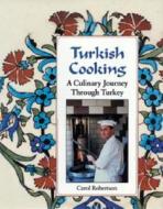 Turkish Cooking: A Culinary Journey Through Turkey di Carol Robertson edito da FROG IN WELL