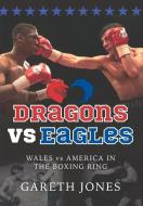 Dragons vs Eagles di Gareth Jones edito da St David's Press