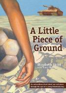 A Little Piece of Ground di Elizabeth Laird edito da HAYMARKET BOOKS