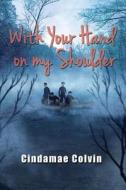 With Your Hand on my Shoulder di Cindamae Colvin edito da Book Venture Publishing LLC