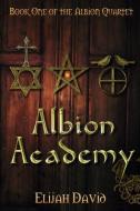 Albion Academy: Book One di Elijah David edito da LIGHTNING SOURCE INC