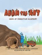 ADAM THE ANT - HERO OF INSECTUM ACADEMY di JULIE AWERKAMP edito da LIGHTNING SOURCE UK LTD