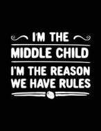 I'm the Middle Child I'm the Reason We Have Rules: Funny Journal, Blank Lined Journal Notebook, 8.5 X11 (Journals to Write In) di Dartan Creations edito da Createspace Independent Publishing Platform