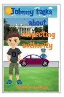 Johnny Talks about Respecting Authority di Gerald L. Booth Jr edito da Createspace Independent Publishing Platform