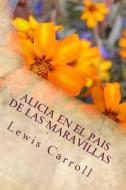 Alicia En El Pais de Las Maravillas di Lewis Carroll edito da Createspace Independent Publishing Platform