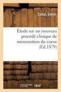 tude Sur Un Nouveau Proc d Clinique de Mensuration Du Coeur di Cabal-E edito da Hachette Livre - BNF