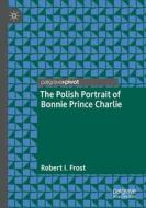 The Polish Portrait of Bonnie Prince Charlie di Robert I. Frost edito da Springer International Publishing