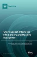 Future Speech Interfaces with Sensors and Machine Intelligence edito da MDPI AG